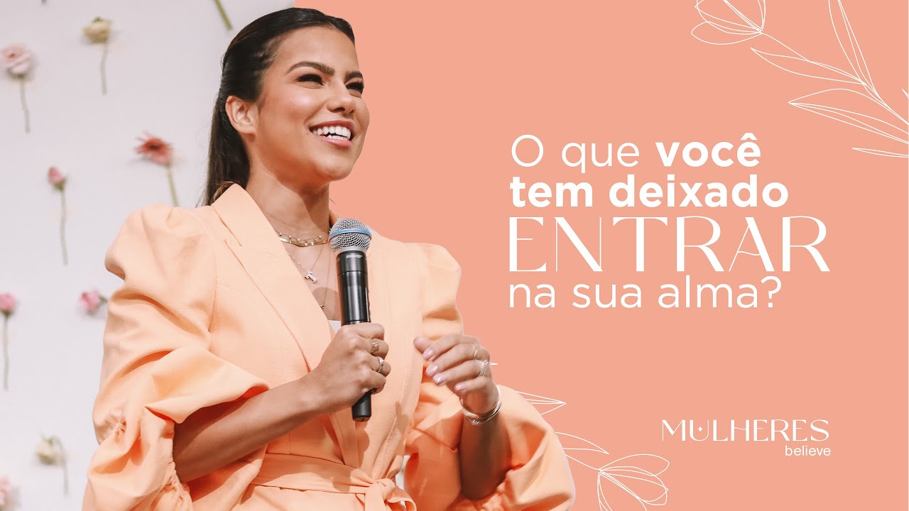 CUIDE DO QUE ENTRA NA SUA ALMA- Culto de Mulheres - Pra. Thayse Portela