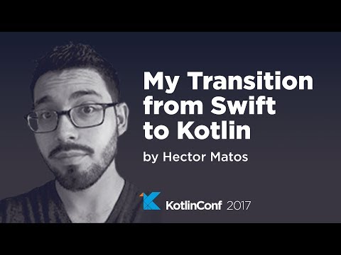KotlinConf 2017 - My Transition from Swift to Kotlin by Hector Matos