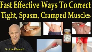 Fast Effective Natural Ways to Correct Tight Spasm Cramped Muscles - Dr Mandell