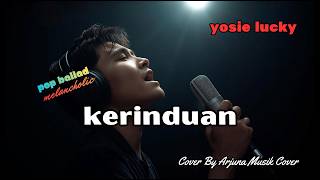Download lagu Kerinduan - Yosie Lucky | Cover Pop Ballad Melancholic | Tembang Kenangan mp3
