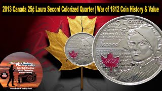 2013 Canada 25¢ Laura Secord Colorized Quarter  War of 1812 Coin History & Value