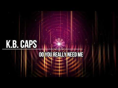 K.B.Caps -  Do You Really Need Me - RMX