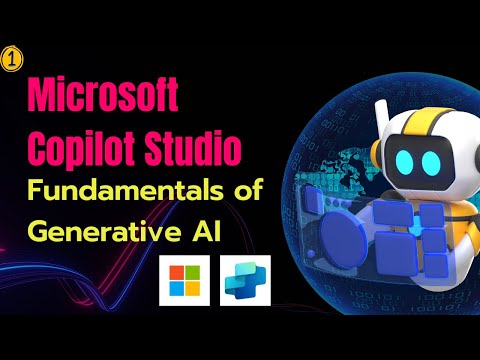 1. Fundamentals of Generative AI | Microsoft Copilot Studio | Build AI Agents and Copilots