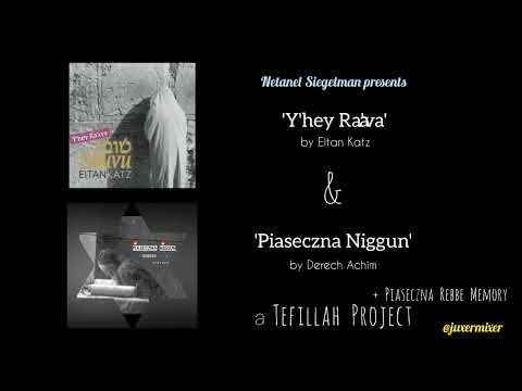 'Y'hey Ra'ava' by Eitan Katz + 'Piaseczna Niggun' by Derech Achim