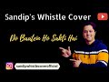 Do Baatein Ho Sakti Hai Kumar Sanu Whistle Cover By Sandip Banerjee