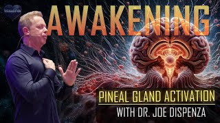 The Awakening - Journey to the Pineal Gland with Joe Dispenza