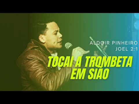 Tocai a Trombeta em Sião (Joel 2:1) Aldoir Pinheiro Pregação 2021