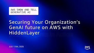 Securing Your Organization's GenAI future on AWS with HiddenLayer | AWS Show and Tell