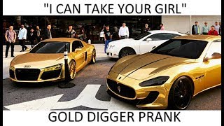 GOLD DIGGER Prank! Gold Maserati &quot;I Can Take Your Girl&quot; Part 4 (gone wrong)