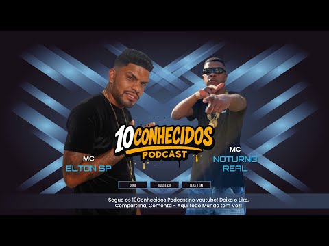 10conhecidos Podcast - MC ELTON SP & MC NOTURNO REAL