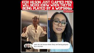 KERI HILSON SAYS MEN WILL NEVER KNOW WHEN THEY'RE BEING PLAYED!