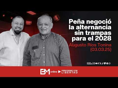 Peña negoció la alternancia sin trampas para el 2028 - Augusto Ríos Tonina (03.03.25)