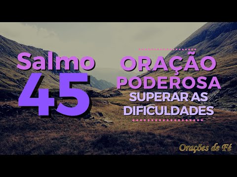 Psalm 45 – Powerful Prayer to Overcome Difficulties