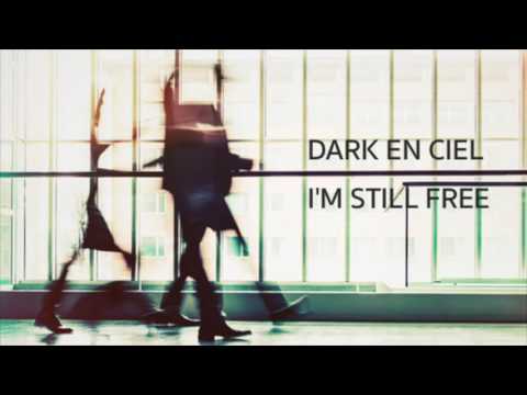 Dark En Ciel: I'm Still Free (The Sound Of Everything)