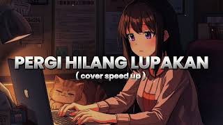 Download lagu PERGI HILANG LUPAKAN - REMEMBER OF TODAY COVER AI SPEED UP mp3