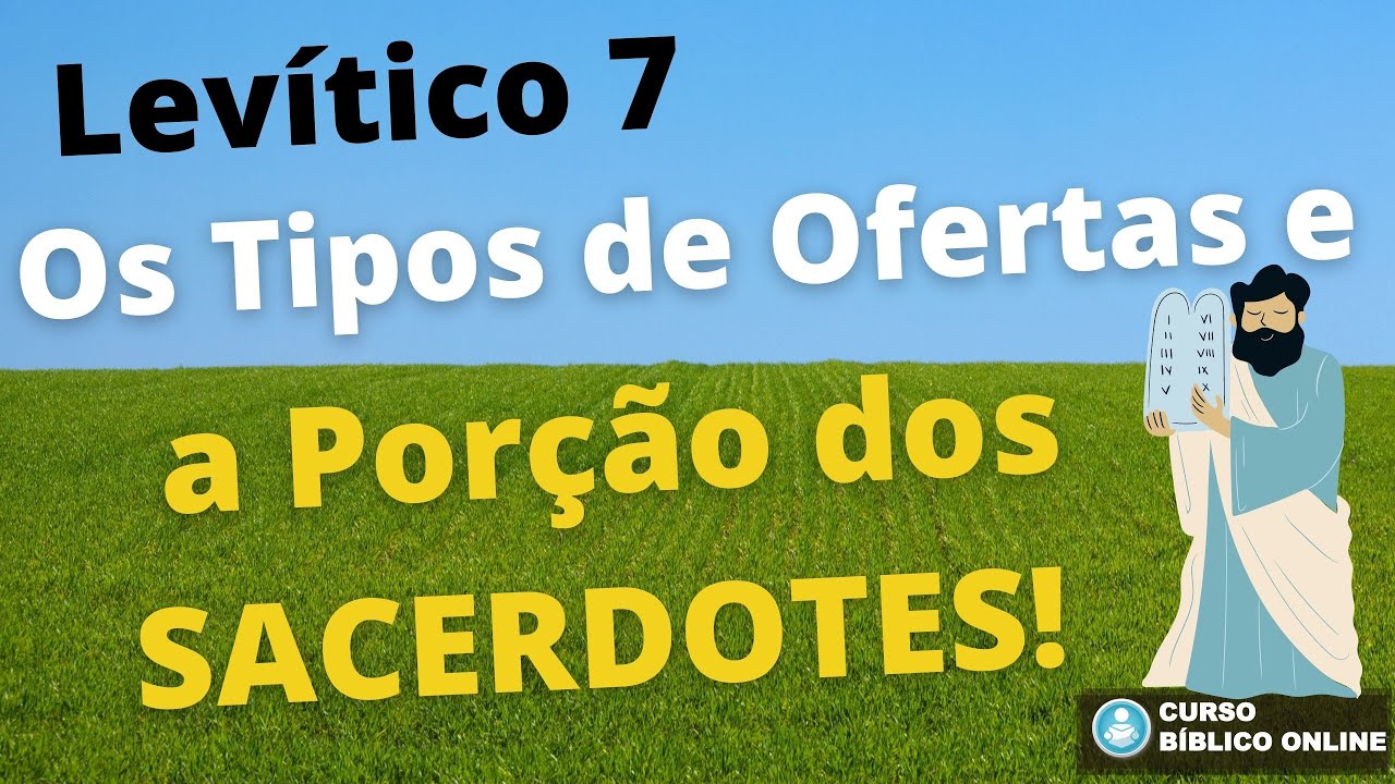 Levítico 7 - Os Tipos de Ofertas e a Porção dos Sacerdotes!