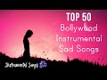 TOP 50 Bollywood Instrumental Sad Songs | Classical Sad Songs