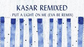 Kasar "Put a light on me" Eva Be RMX
