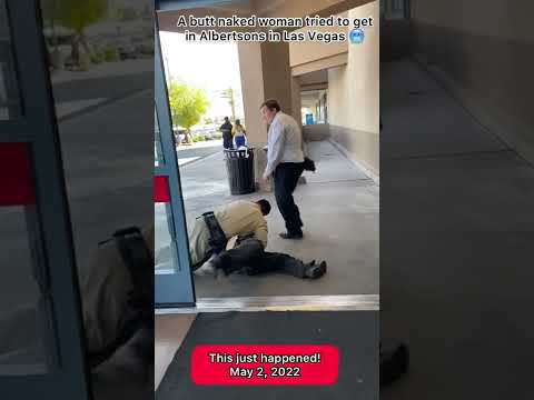 Butt naked woman tried to enter Albertsons in Las Vegas ????