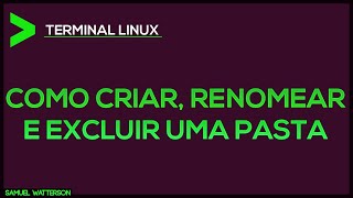 Como CRIAR, RENOMEAR e EXCLUIR uma pasta ou arquivo no TERMINAL