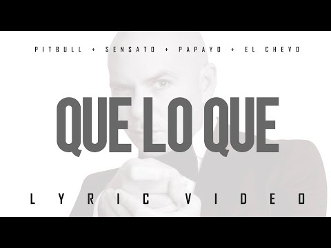 Pitbull x Sensato x Papayo x El Chevo - Que Lo Que (Official Lyric Video)