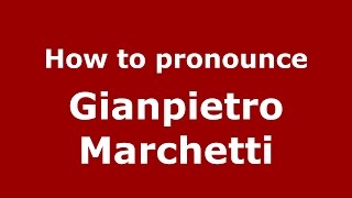 How to pronounce Gianpietro Marchetti
