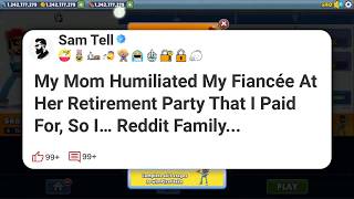 My Mom Humiliated My Fiancée At Her Retirement Party That I Paid For, So I… Reddit Family #reddit