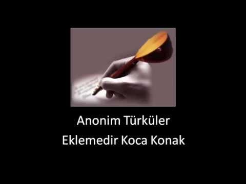 Anonim Türküler • Eklemedir Koca Konak