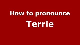 How to pronounce Terrie