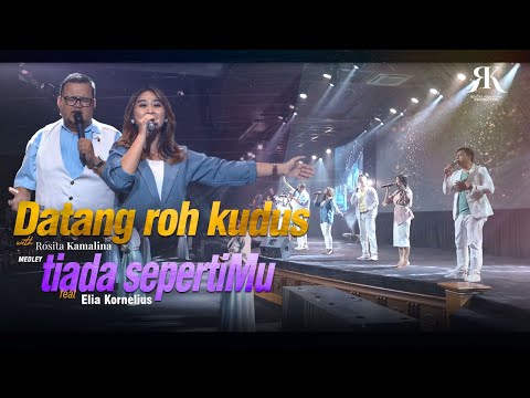 DATANG ROH KUDUS + TIADA SEPERTIMU With Rosita Kamalina Ft Elia Kornelius