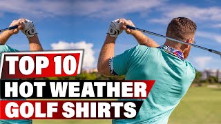 Best Golf Shirts for Hot Weather In 2023 - Top 10 New Golf Shirts for Hot Weathers Review