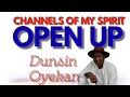 CHANNELS OF MY SPIRIT OPEN UP OFFICIAL MUSIC VIDEO DUNSIN OYEKAN