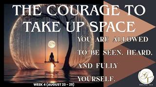 The Courage to Take Up Space | You Are Allowed to Be Seen & Heard