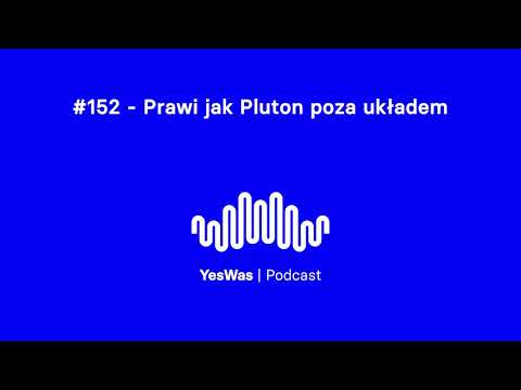 #152 – Prawi jak Pluton poza układem