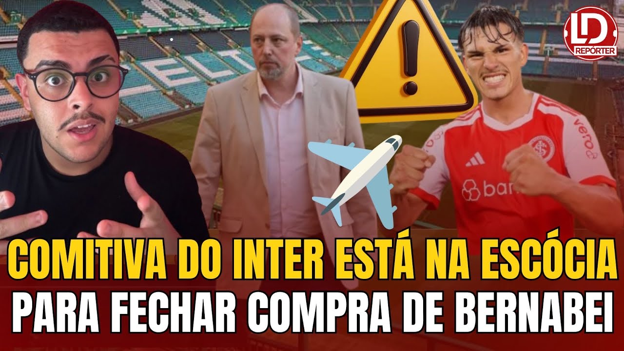INTER:🚨 DIREÇÃO VIAJA PRA ESCÓCIA PARA FECHAR A COMPRA DE BERNABEI | BASTIDORES E INFO IMPORTANTE!
