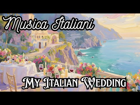 My Italian Wedding – Beautiful Instrumental Italian Music for Romance & Joy