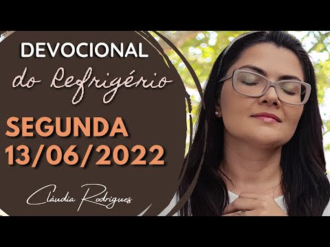 13/06/22 Devocional do Refrigério - Reflexão e oração de hoje - Cláudia Rodrigues.