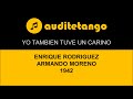YO TAMBIEN TUVE UN CARINO - ENRIQUE RODRIGUEZ - ARMANDO MORENO - 1942 - TANGO CANTATO