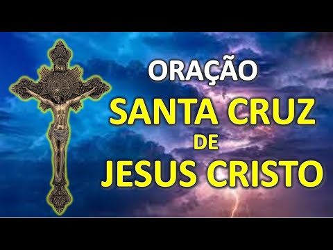 Santa Cruz de Jesus Cristo - Oração da Santa Cruz de Jesus Cristo