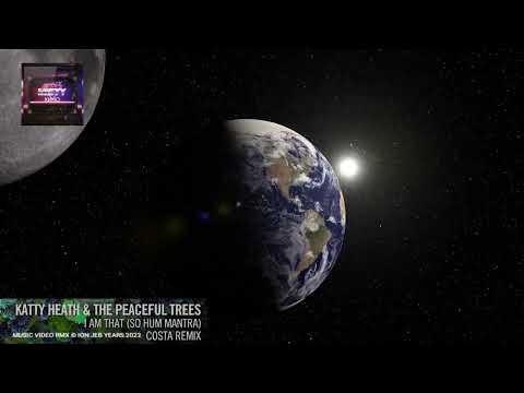 KATTY HEATH & THE PEACEFUL TREES - I AM THAT/So Hum Mantra//COSTA REMIX/MUSIC VIDEO © ION JEB YEARS