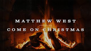 Matthew West - Come On Christmas (Yule Log)