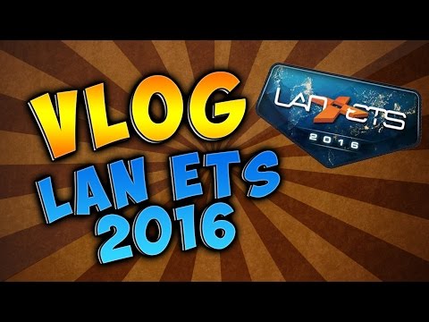 VLOG DE LA LAN ETS 2016