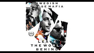 Swedish House Mafia| Leave The World Behind(Full Documentary Movie Music)