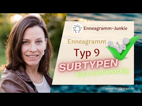 Subtypen der 9 - kurz und knackig, inkl. Kontratyp der NEUN. Enneagramm selbsterhaltend, 1:1, sozial