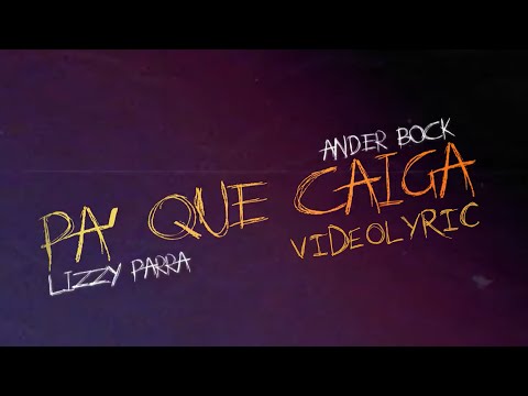 Ander Bock & Lizzy Parra - Pa´ Que Caiga  (Video Lyric)