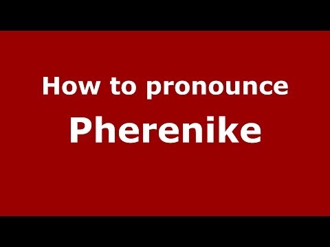 How to Pronounce Pherenike - PronounceNames.com