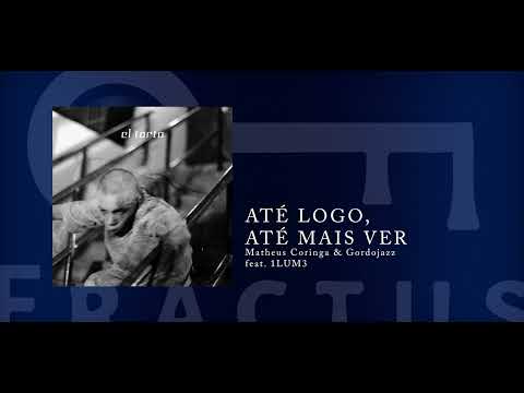 Matheus Coringa, Gordojazz & 1LUM3 - ATÉ LOGO, ATÉ MAIS VER