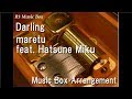 Darling Maretu Feat Hatsune Miku Music Box