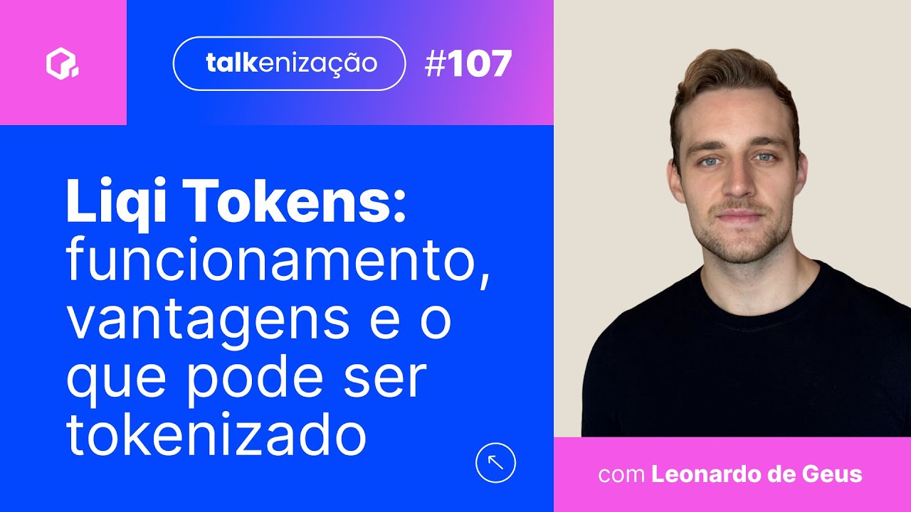 Liqi Tokens: quem pode tokenizar, o que pode ser tokenizado e como funciona? | com Leonardo de Geus