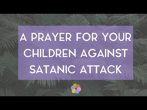 A Prayer for Your Children Against Satanic Attack